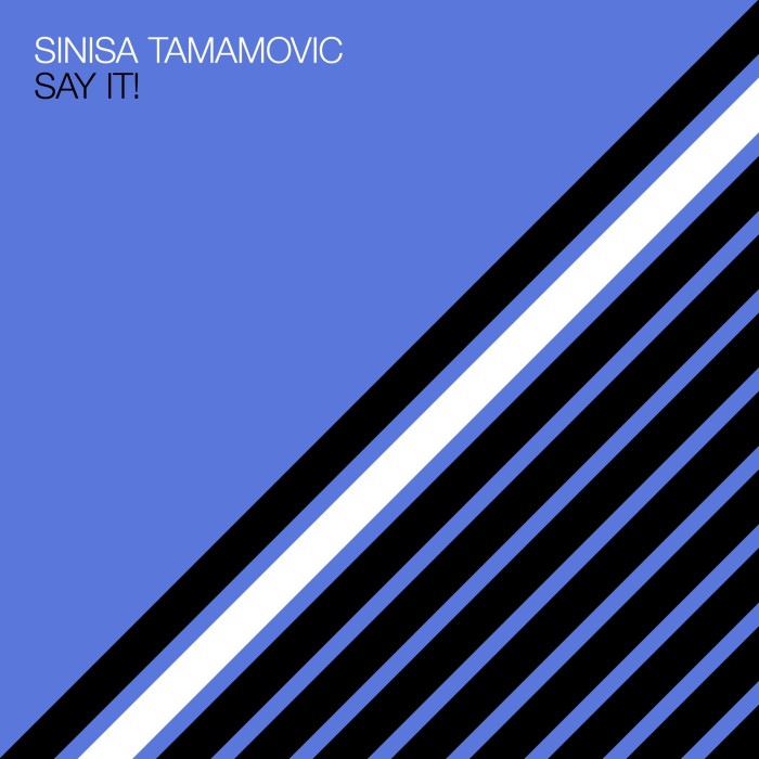 Sinisa Tamamovic - Say It! on Systematic Recordings